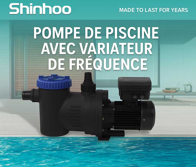 Pompe de Piscine avec Variateur de Fréquence : la Solution Durable et Efficace signée Shinhoo